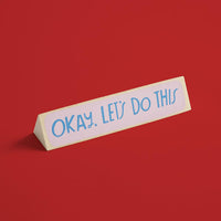 Okay, Let's Do This! 3-Sided Wooden Desk Sign