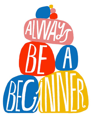 Always Be a Beginner