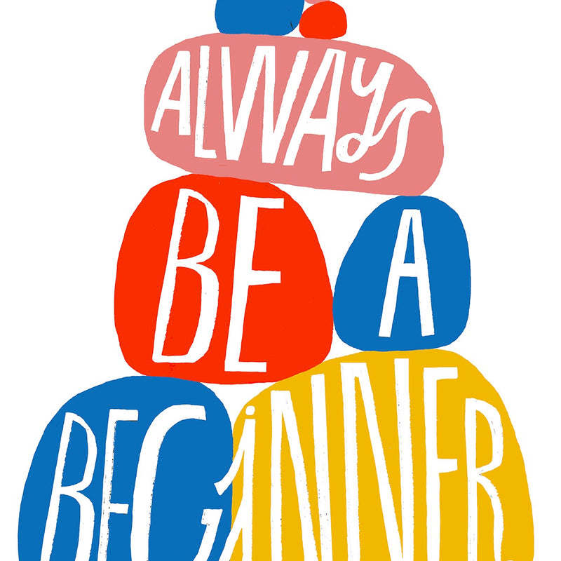 Always Be a Beginner