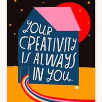 Your Creativity Is Always In You - Art Print