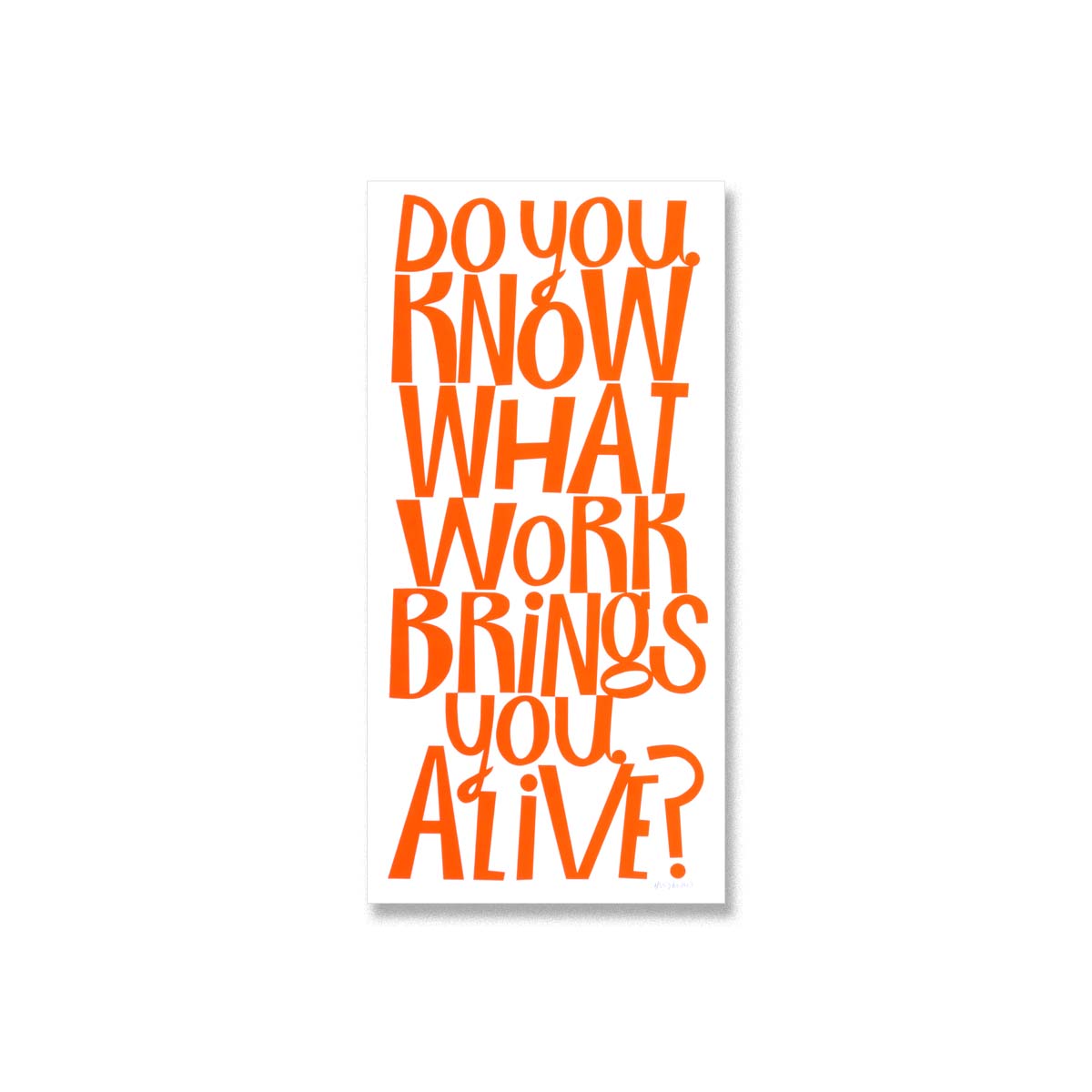 Do You Know What Work Brings You Alive? - Limited Edition Serigraph
