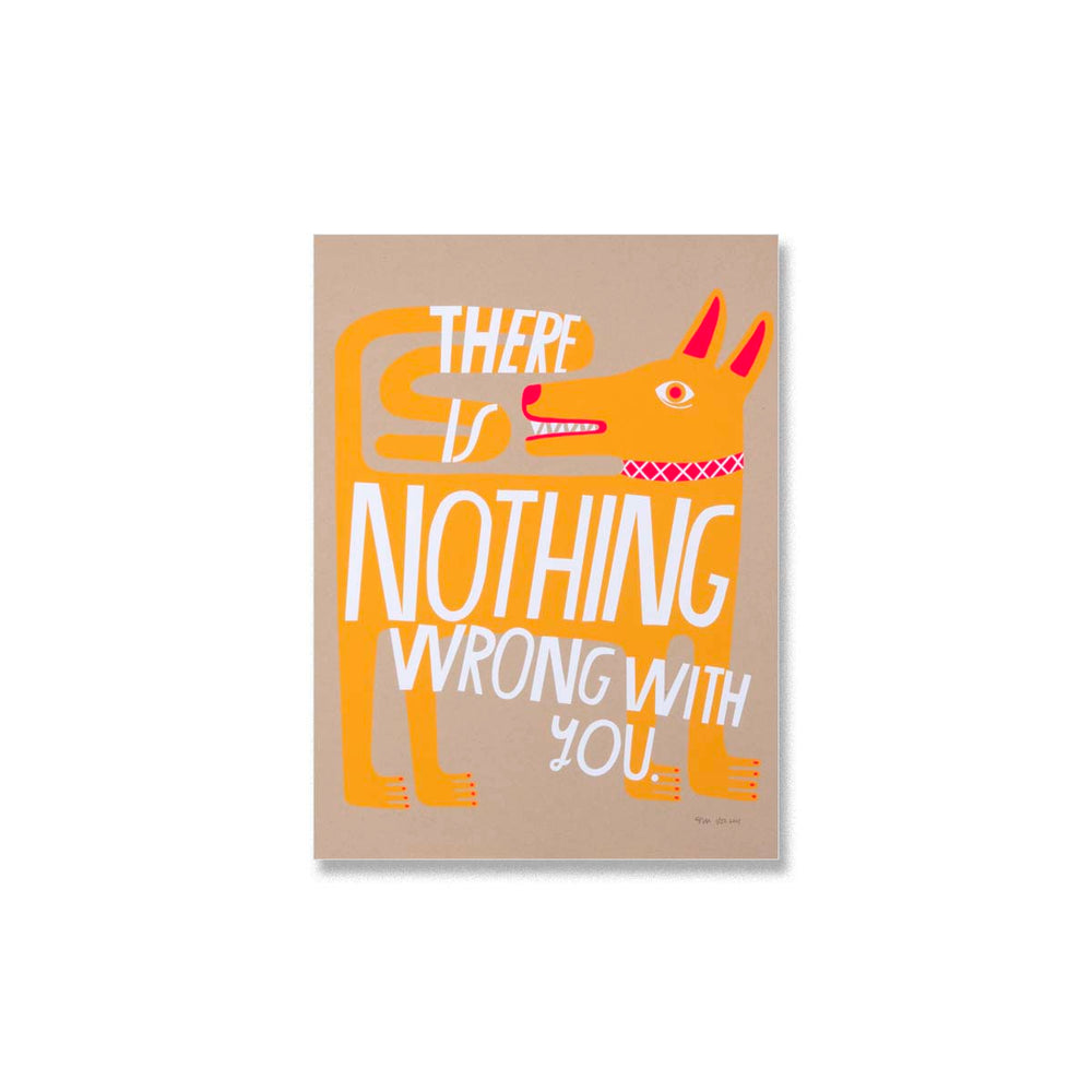 There is Nothing Wrong with You - Limited Edition Serigraph