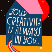 Your Creativity Is Always In You - Art Print
