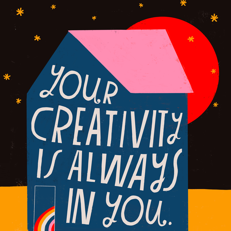Your Creativity Is Always In You - Art Print