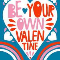 Be Your Own Valentine - Art Print