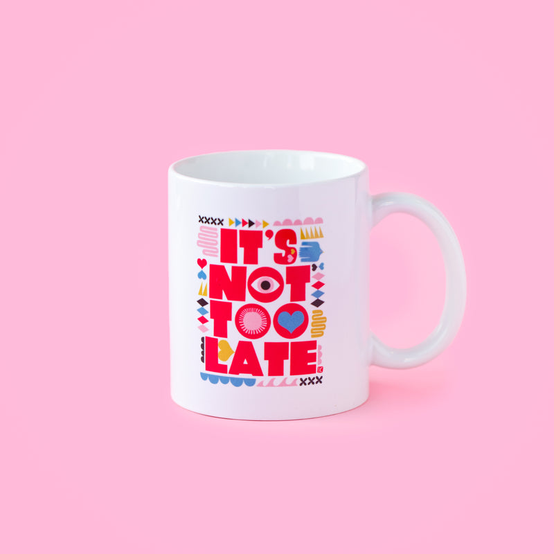 It's Not Too Late Ceramic Mug